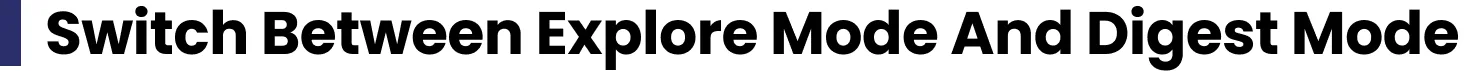 Switch between explore mode and digest mode