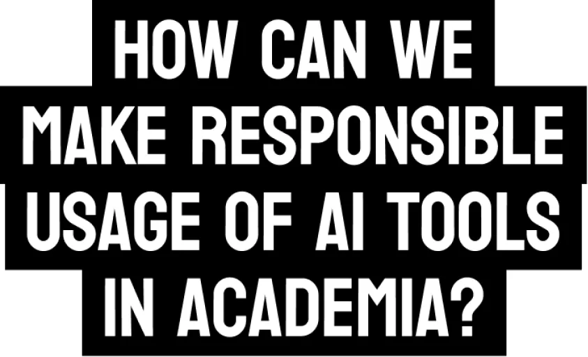 How can we make responsible usage of AI tools in academia?