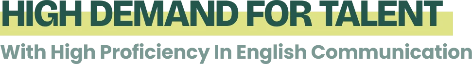 High demand for talent with high proficiency in English communication
